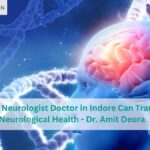 best neurologist doctor in Indore