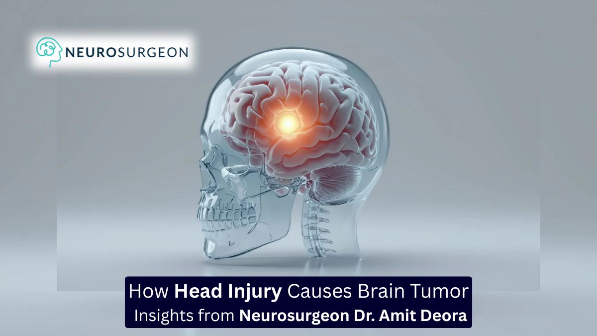 How Head Injury Causes Brain Tumor Insights from the Best Neurosurgeon in Indore Dr. Amit Deora
