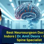 Best Neurosurgeon Doctor in Indore Dr. Amit Deora – Brain & Spine Specialist