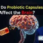 How Probiotic Capsules Affect the Brain A Neurosurgeon’s Medical Insight