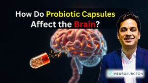 How Probiotic Capsules Affect the Brain A Neurosurgeon’s Medical Insight